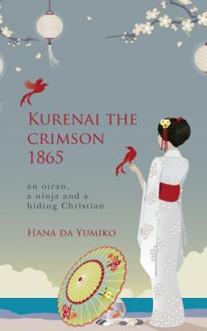 Buch Kurenai the crimson 1865: an oiran, a ninja and a hiding Christian Hana Da Yumiko