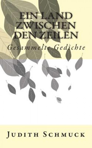 Książka Ein Land zwischen den Zeilen: Gesammelte Gedichte Judith Schmuck