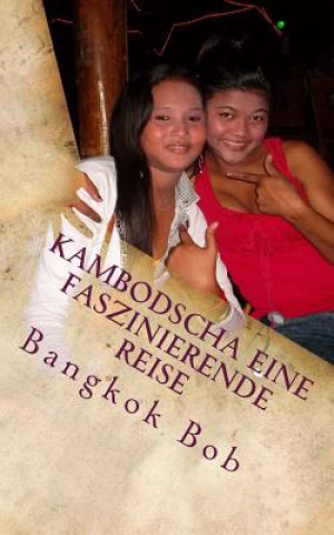 Kniha Kambodscha Eine faszinierende Reise Bangkok Bob