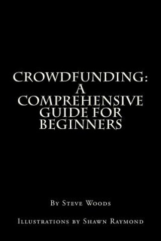 Könyv Crowdfunding: A Comprehensive Guide for Beginners Steve Woods