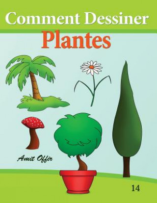 Kniha Comment Dessiner - Plantes: Livre de Dessin: Apprendre Dessiner Amit Offir