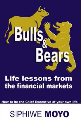 Kniha Bulls & Bears: life lessons from the financial markets: How to be the Chief Executive of your own life Siphiwe Moyo