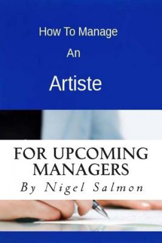 Książka How To Manage An Artiste MR Nigel Damian Salmon