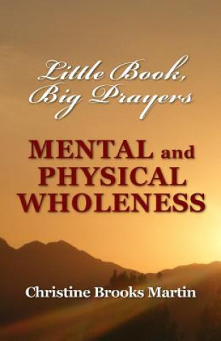 Kniha Little Book, Big Prayers: Mental and Physical Wholeness Christine Brooks Martin