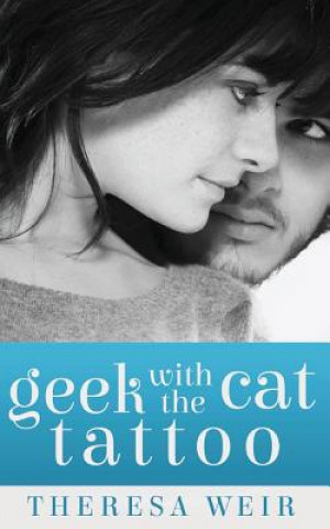 Könyv Geek with the Cat Tattoo Theresa Weir