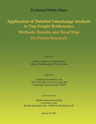 Kniha Technical White Paper: Application of Detailed Interchange Analysis to Top Freight Bottlenecks: Methods, Results, and Road Map for Future Res Federal Highway Administration