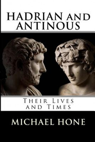 Carte Hadrian and Antinous - Their lives and Times Michael Boyd Hone