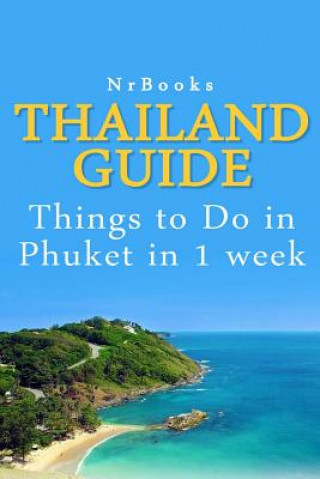 Kniha Thailand Guide: Things to Do in Phuket in 1 week Nrbooks