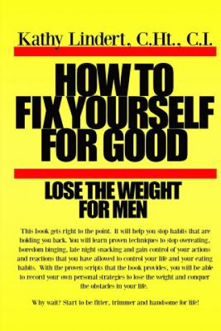 Książka How to Fix Yourself For Good - Lose the Weight for Men Kathy Lindert