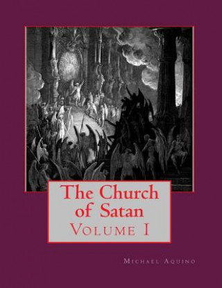 Kniha The Church of Satan I: Volume I - Text and Plates Michael A Aquino