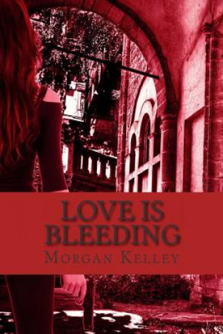 Carte Love is Bleeding: A Croft & Croft Romance Adventure Book Four Morgan Kelley