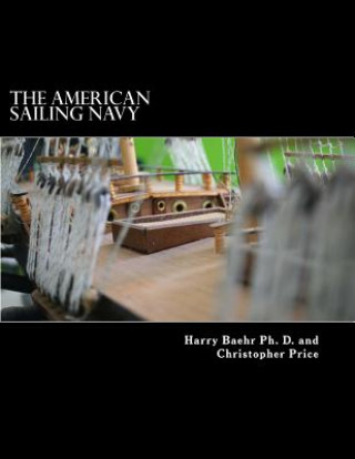 Kniha The American Sailing Navy: Stories, ships and sailors of the early American navy. Christopher B Price