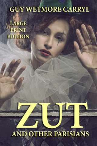 Kniha Zut and Other Parisians - Large Print Edition Guy Wetmore Carryl