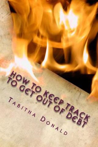 Kniha How to Keep Track to Get Out of Debt Tabitha Donald