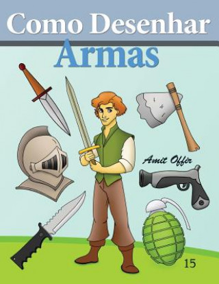 Könyv Como Desenhar: Armas: Livros Infantis Amit Offir