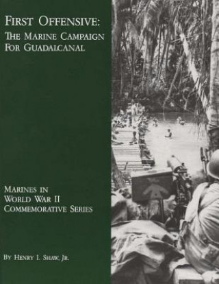 Kniha First Offensive: The Marine Campaign For Guadalcanal Jr Henry I Shaw