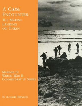 Livre A Close Encounter: The Marine Landing on Tinian Richard Harwood