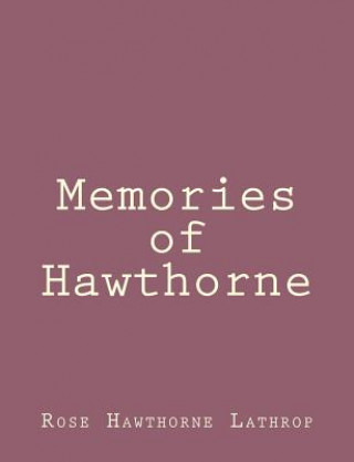 Könyv Memories of Hawthorne Rose Hawthorne Lathrop