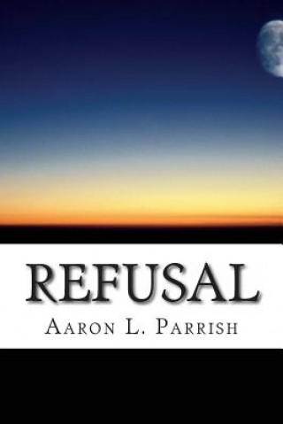 Knjiga Refusal Aaron L Parrish