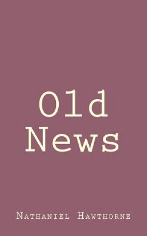 Książka Old News Nathaniel Hawthorne