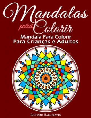 Könyv Mandalas Para Colorir - Mandala Para Colorir Para Criancas e Adultos MR Richard Edward Hargreaves