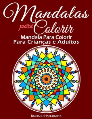 Livre Mandalas Para Colorir - Mandala Para Colorir Para Criancas e Adultos MR Richard Edward Hargreaves