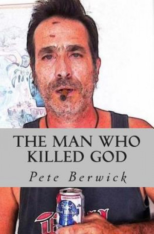 Knjiga The Man Who Killed God Pete N Berwick