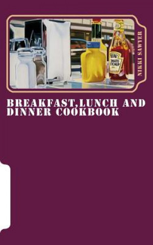 Kniha Breakfast, Lunch and Dinner Cookbook: At Home and Hungry London Nikki Sawyer