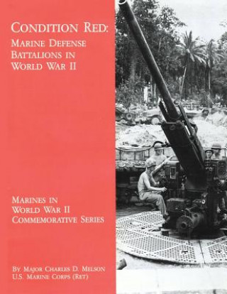 Kniha Condition Red: Marine Defense Battalions in World War II Usmc (Ret ) Major Charles D Melson