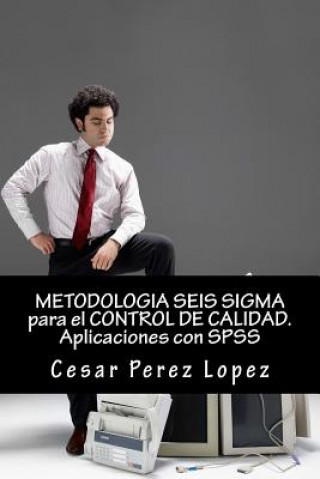 Carte Metodologia Seis SIGMA Para El Control de Calidad. Aplicaciones Con SPSS Cesar Perez Lopez