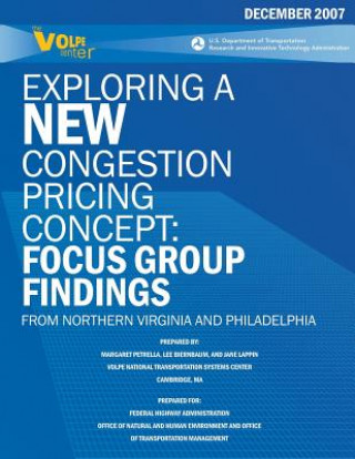 Kniha Exploring a New Congestion Pricing Concept: Focus Group Findings from Northern Virginia and Philadelphia Margaret Petrella