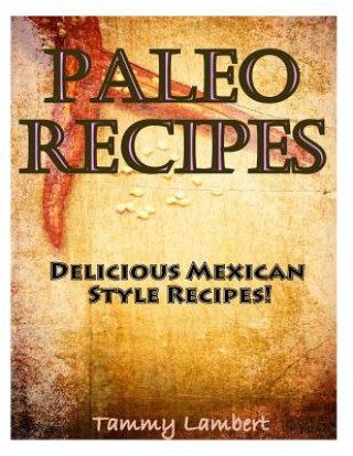 Carte Paleo Recipes: Delicious Mexican Style Recipes! Tammy Lambert