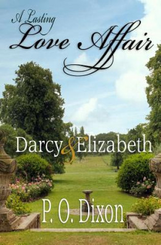 Knjiga A Lasting Love Affair: Darcy and Elizabeth (A Pride and Prejudice Variation) P O Dixon