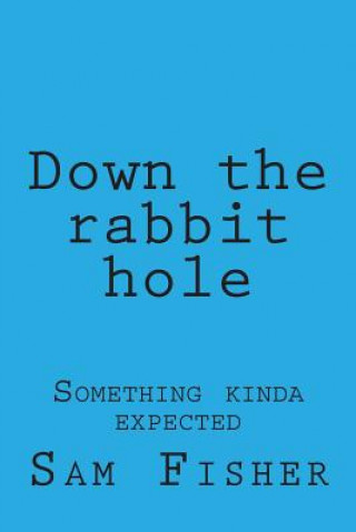 Könyv Down the rabbit hole Sam Franklin Fisher