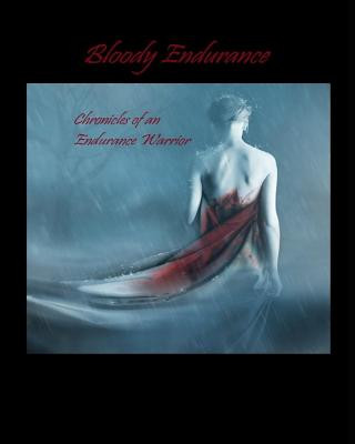 Книга Bloody Endurance- Chronicles of an Endurance Warrior Endurance Warrior