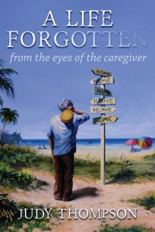 Könyv A Life Forgotten: From the Eyes of the caregiver Judy Thompson