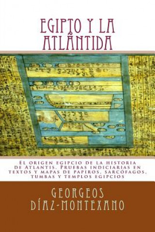 Книга EGIPTO y la ATLÁNTIDA: El origen egipcio de la historia de Atlantis. Pruebas indiciarias en textos y mapas de papiros, sarcófagos, tumbas y t Georgeos Diaz-Montexano