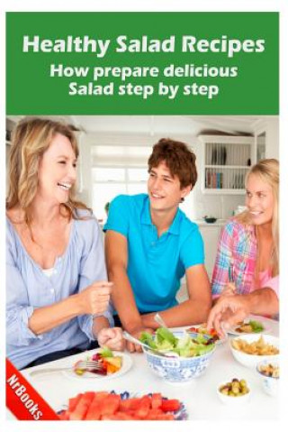 Kniha Healthy Salad Recipes: How Prepare Delicious Salad Step by Step Nrbooks