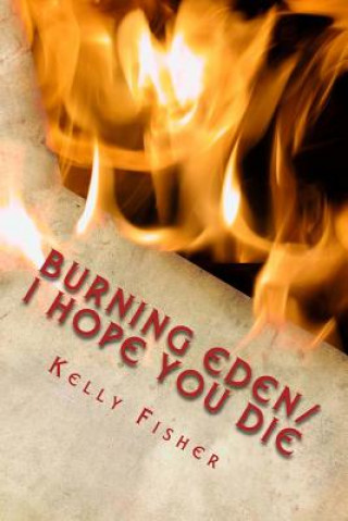 Knjiga Burning Eden/ I Hope You Die Kelly Fisher