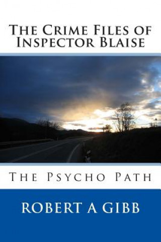 Kniha The Crime Files of Inspector Blaise: The Psycho Path Robert Alexander Gibb