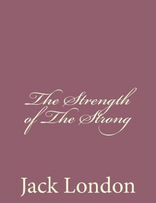 Kniha The Strength of The Strong Jack London