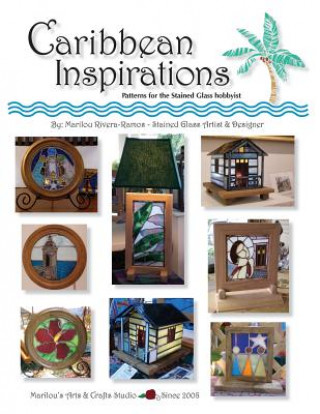 Carte Caribbean Inspirations: Patterns for the Stained Glass hobbyist Marilou Rivera-Ramos