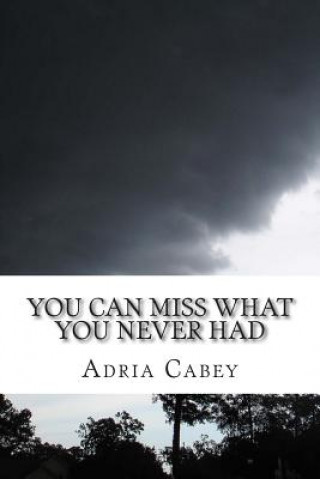 Carte You Can Miss What You Never Had Adria Cabey