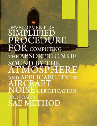 Book Development of Simplified Procedure for Computing the Absorption of Sound by the Atmosphere and Applicability to Aircraft Noise Certification: Propose U S Department of Transportation