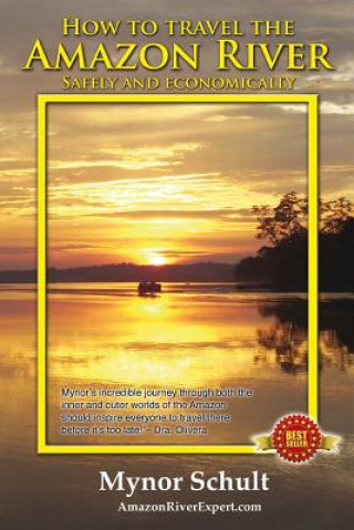 Kniha How to Travel The Amazon River: Practical Steps To Tour The Tropical Rainforest Easily & Economically Mynor Schult