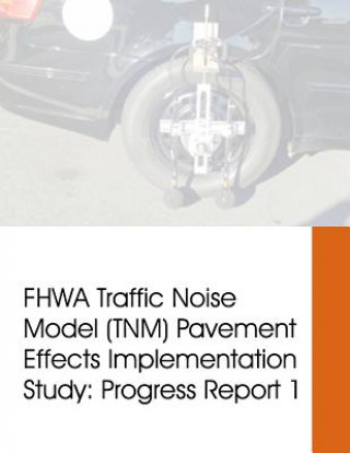 Könyv FHWA Traffic Noise Model (TNM) Pavement Effects Implementation Study: Progress Report 1 United States Department of Transportati