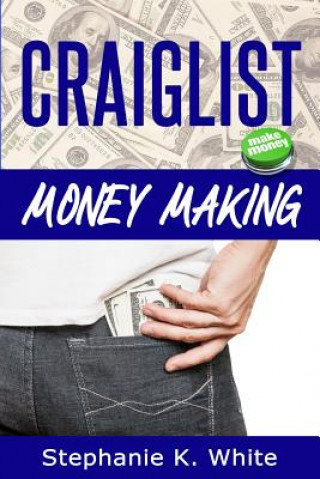 Kniha Craigslist Money Making: Make Money Online Stephanie K White