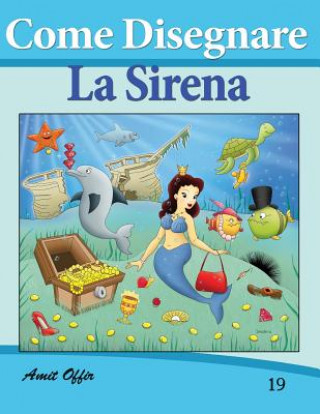 Könyv Come Disegnare: La Sirena: Disegno Per Bambini: Amit Offir
