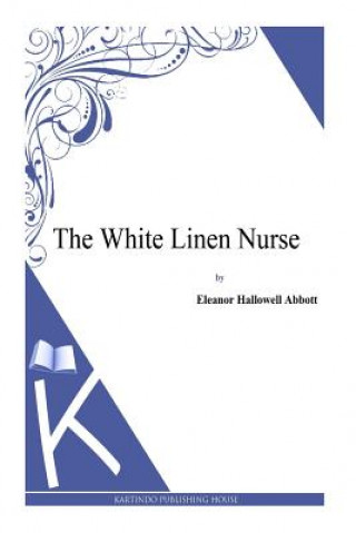 Buch The White Linen Nurse Eleanor Hallowell Abbott