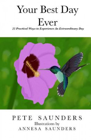 Libro Your Best Day Ever!: 24 Practical Ways to Experience An Extraordinary Day Pete Aj Saunders